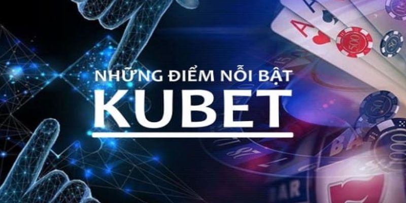 Kubet với kho game đặc sắc, thanh toán minh bạch