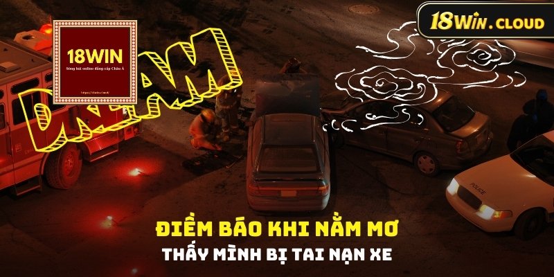 Hình 1: Điềm báo khi nằm mơ thấy mình bị tai nạn xe